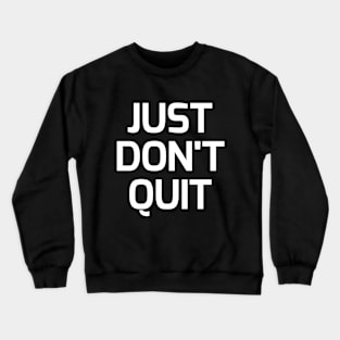 Just don't quit Crewneck Sweatshirt